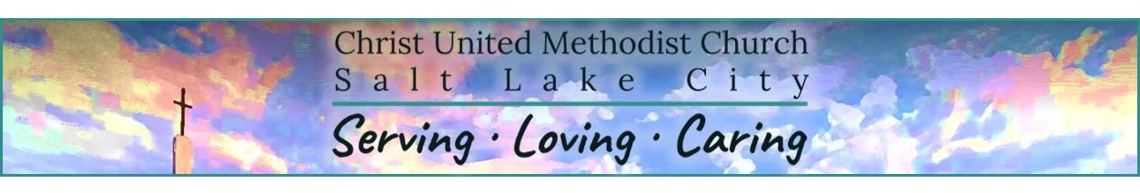 Christ United Methodist Church Salt Lake City - Serving, Loving, Caring